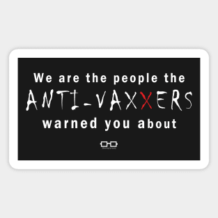 We are the people the ANTI-VAXXERS warned you about Magnet